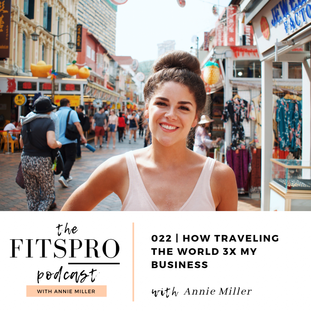 How Traveling the World 3x My Business | with Annie Miller of The FitsPRO Podcast 022