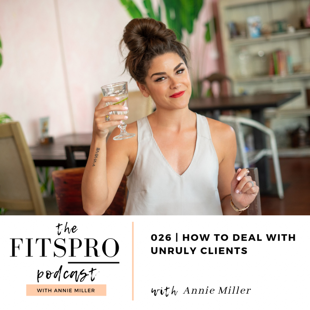 Tips on dealing with unruly clients with Annie Miller of The FitsPRO Podcast