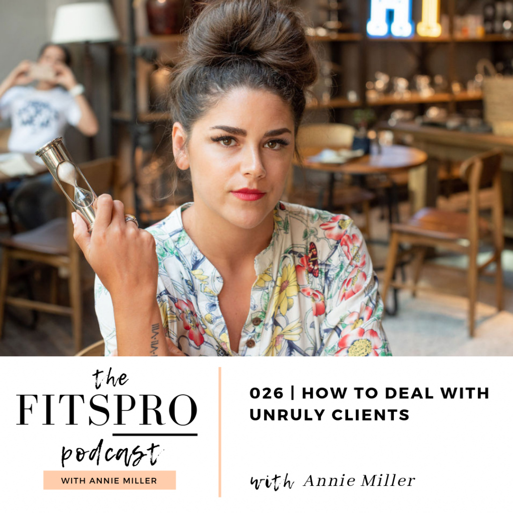 Learn to deal with unruly clients with Annie Miller of The FitsPRO Podcast