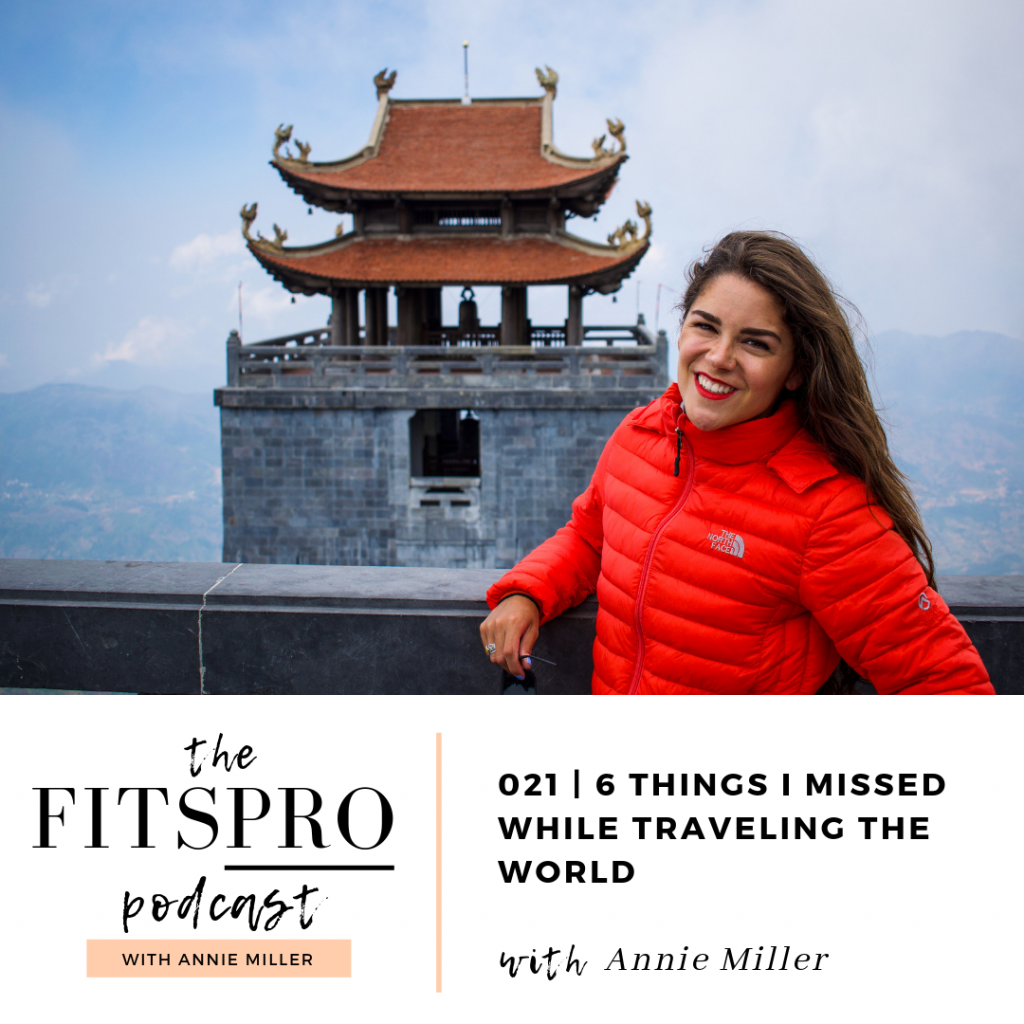 6 Things I Missed While Traveling The World | With Annie Miller of The FitsPRO Podcast 021