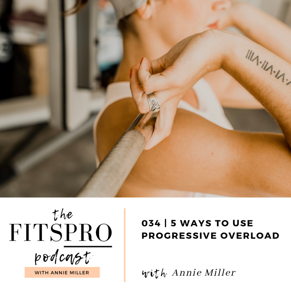 Ep 034 | 5 Ways to Use Progressive Overload | The FitsPRO Podcast with Annie Miller