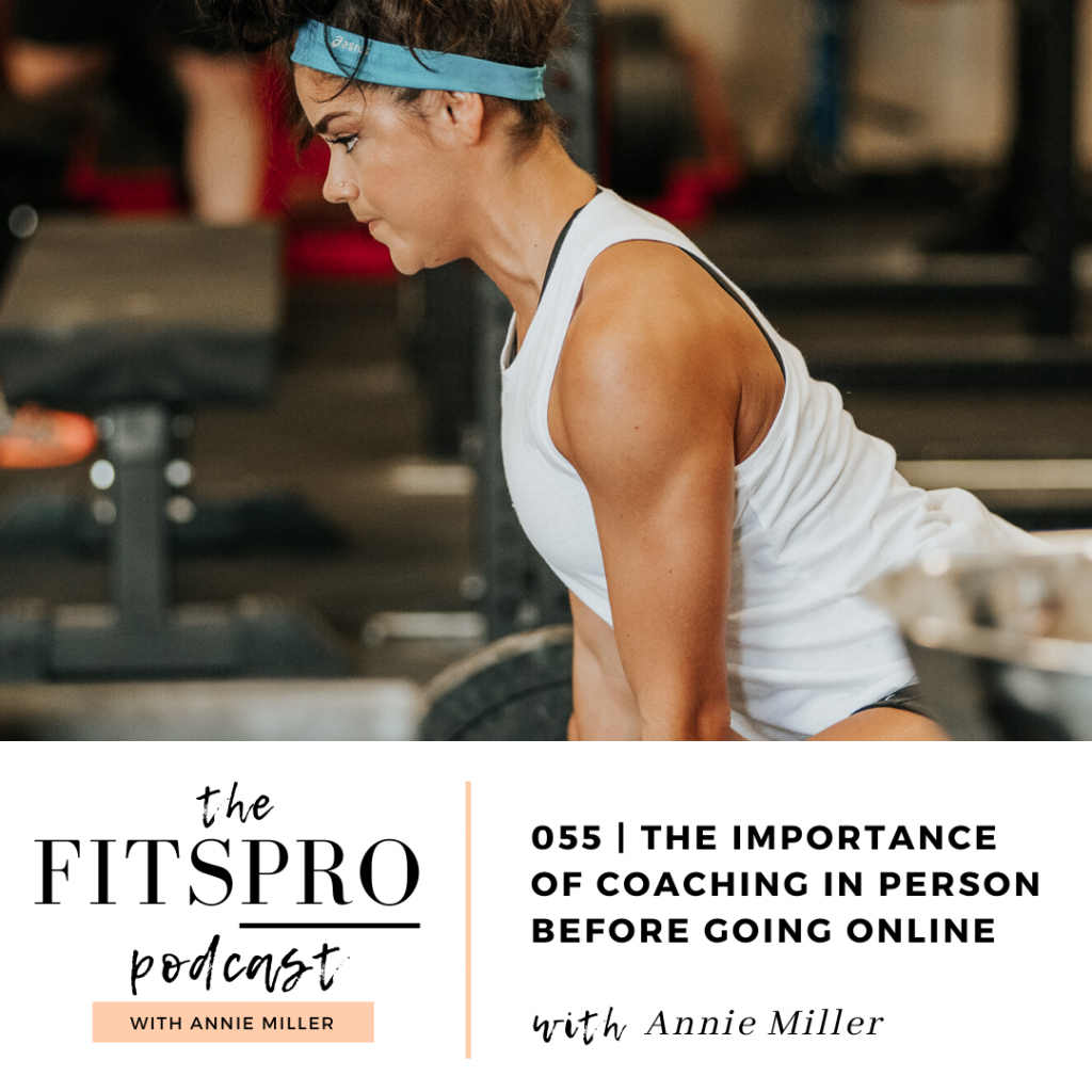 Annie Miller of The FitsPRO Podcast Episode 55 Coaching in person before coaching online