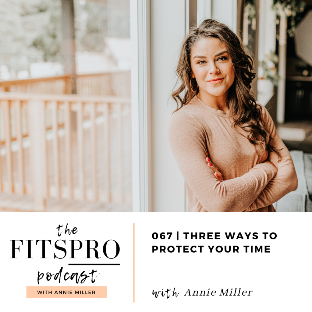 3 ways to protect your time with Annie Miller of The FitsPRO Podcast