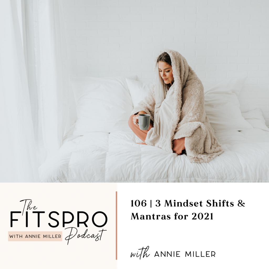 3 mindset shifts and mantras for 2021 with Annie Miller
