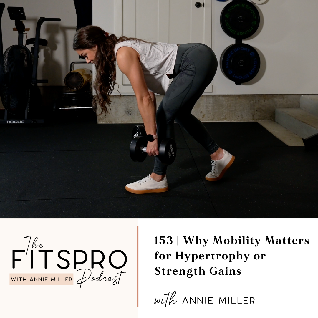 153 | Why Mobility Matters for Hypertrophy or Strength Gains with Annie Miller