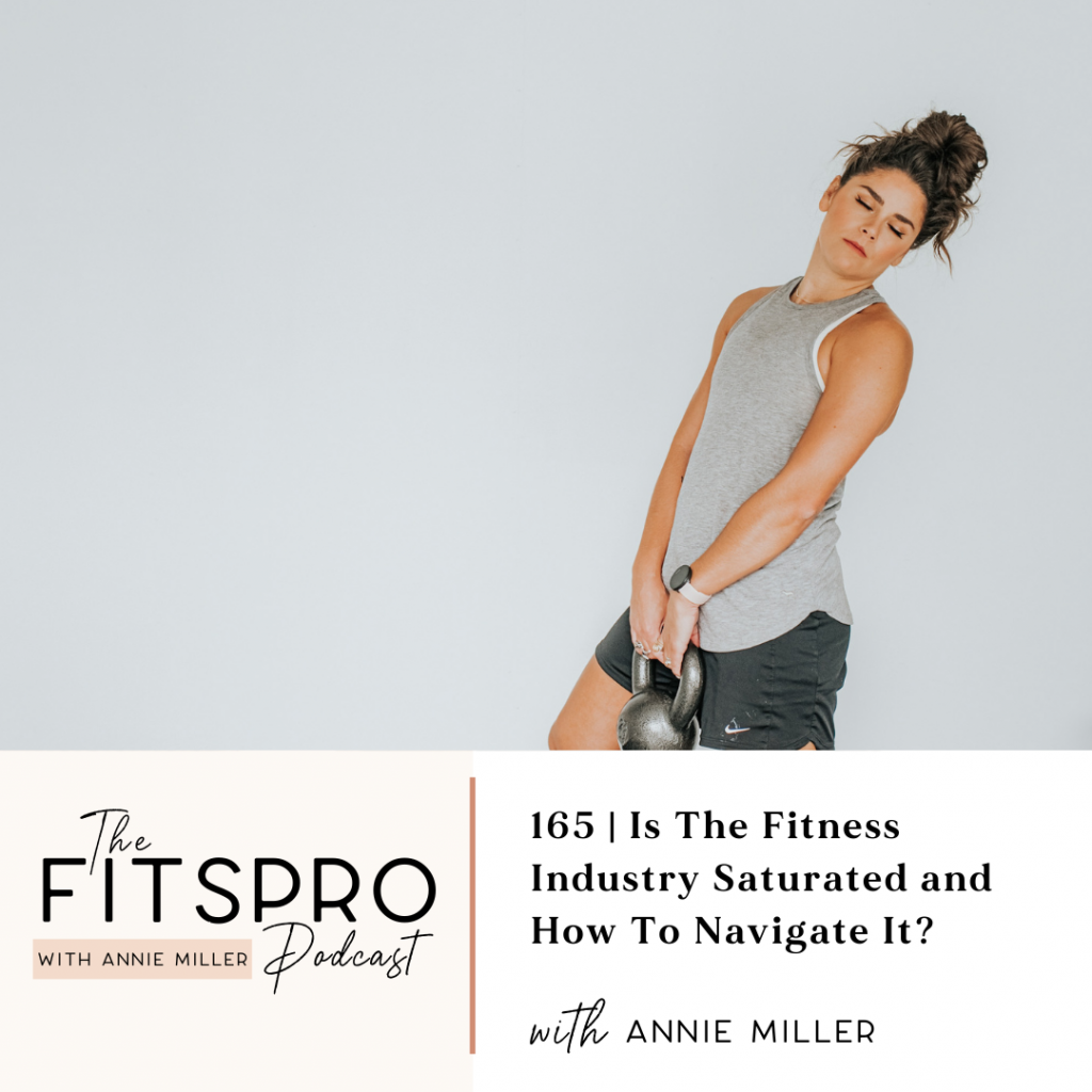 165 | Is The Fitness Industry Saturated and How To Navigate It? with Annie Miller