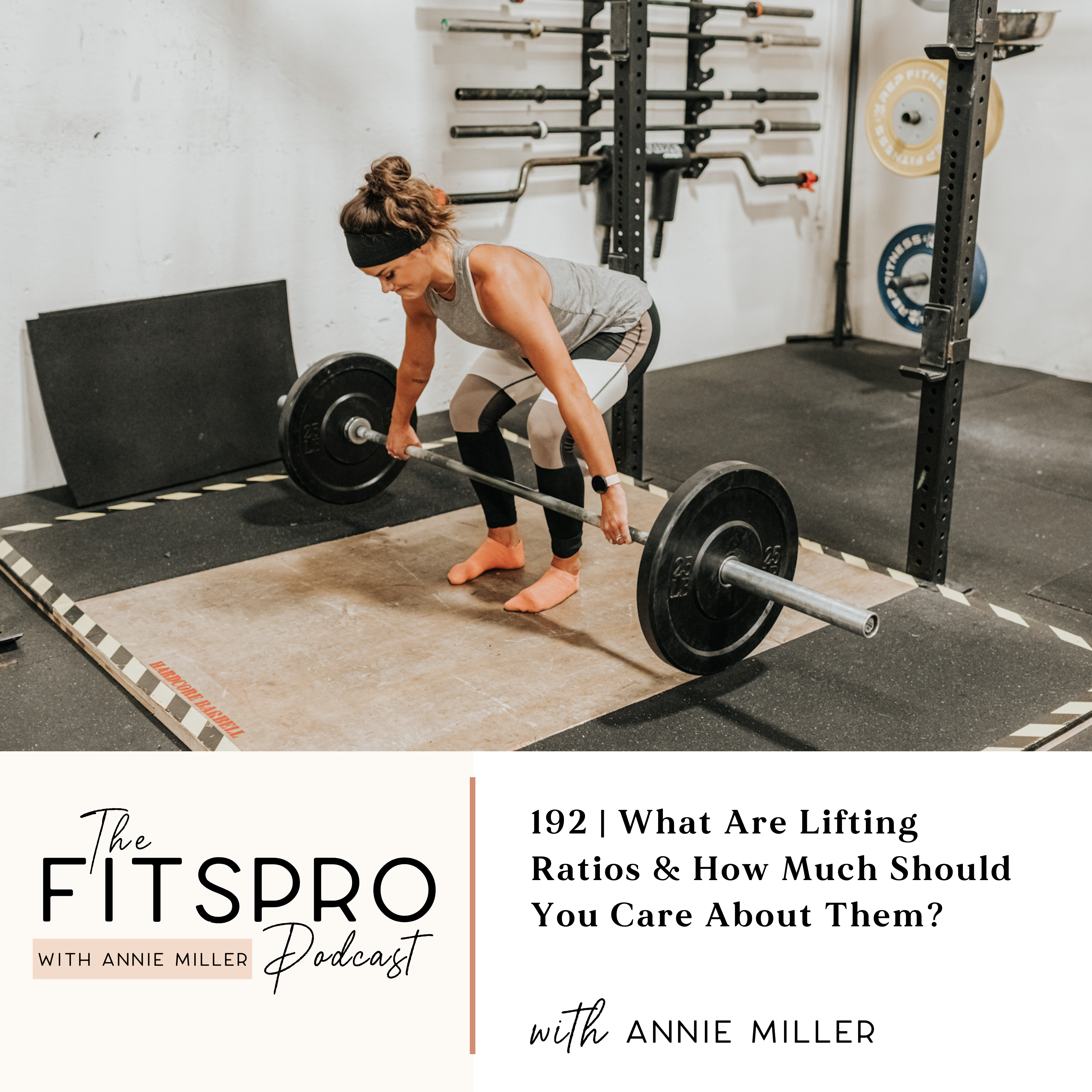 192 - What Are Lifting Ratios & Do They Matter?  with Annie Miller
