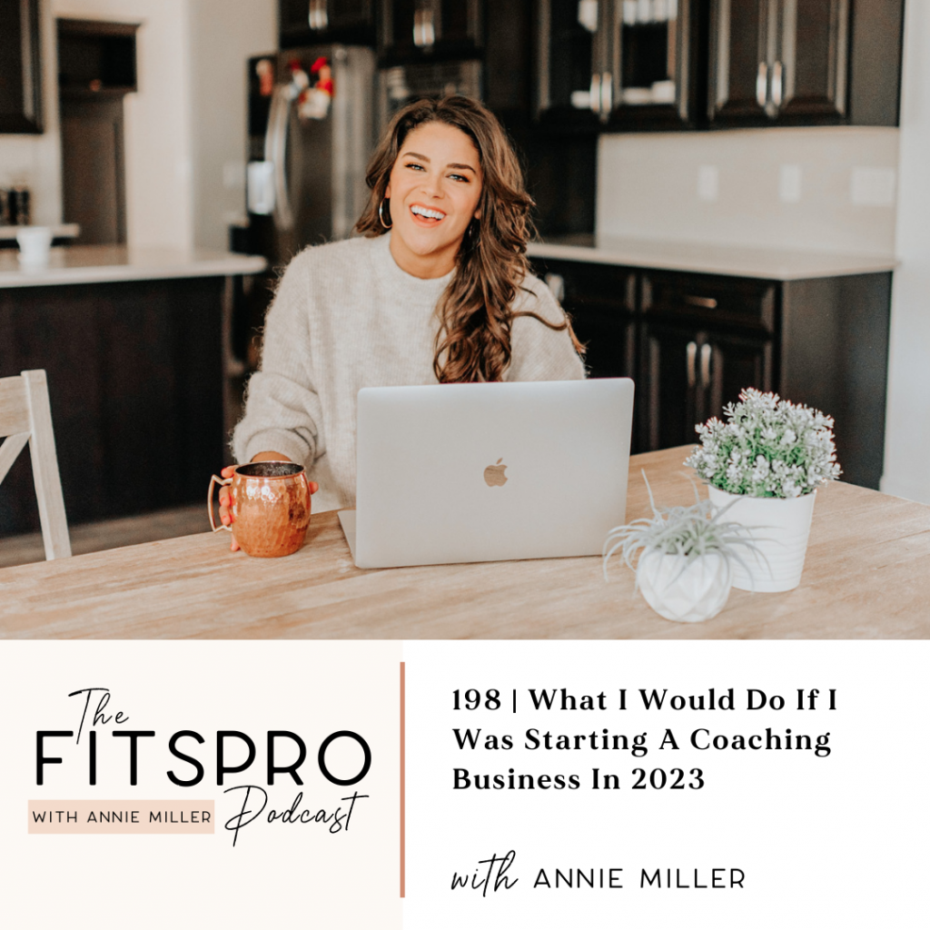 198 | What I Would Do If I Was Starting A Coaching Business In 2023 with Annie Miller