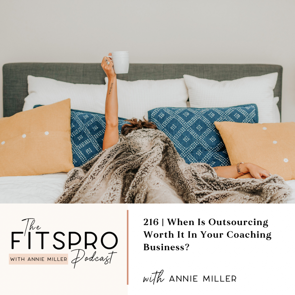 216 | When Is Outsourcing Worth It In Your Coaching Business? with Annie Miller