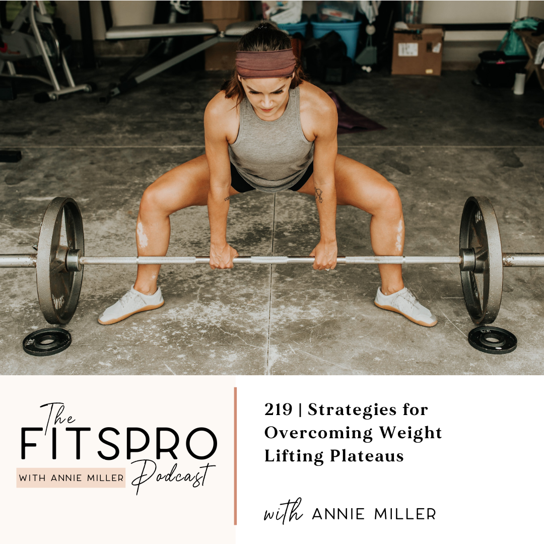 219 | Strategies for Overcoming Weight Lifting Plateaus with Annie Miller
