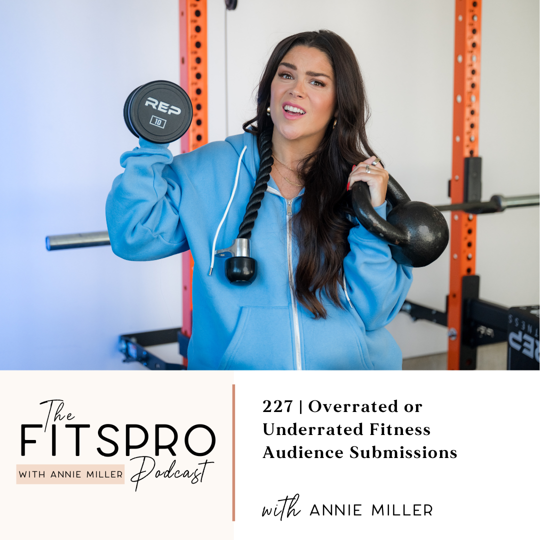 227 | Overrated or Underrated FITNESS Audience Submissions with Annie Miller