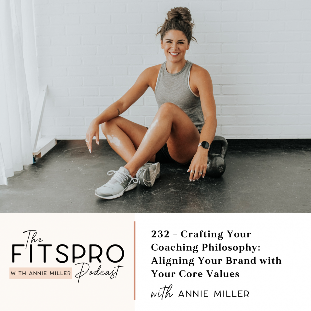 232 - Crafting Your Coaching Philosophy: Aligning Your Brand with Your Core Values with Annie Miller